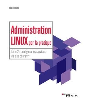 Emprunter Administration Linux par la pratique. Tome 2, Configurer les services les plus courants livre