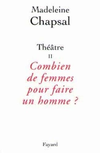 Emprunter Théâtre / Madeleine Chapsal Tome 2 : Combien de femmes pour faire un homme ? livre