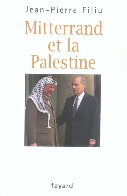 Emprunter Mitterrand et la Palestine. L'ami d'Israël qui sauva par trois fois Yasser Arafat livre