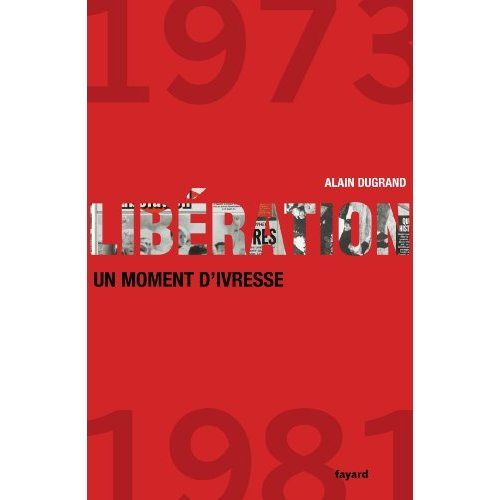 Emprunter Libération. 1973-1981, un moment d'ivresse livre