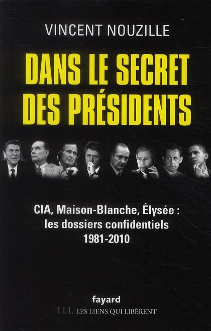 Emprunter Dans le secret des présidents. CIA, Maison-Blanche, Elysée : les dossiers confidentiels 1981-2010 livre