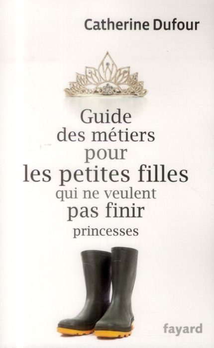Emprunter Guide des métiers pour les petites filles qui ne veulent pas finir princesses livre