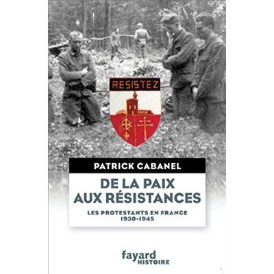 Emprunter De la paix aux résistances. Les protestants français de 1930 à 1945 livre