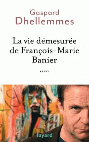 Emprunter La vie démesurée de François-Marie Banier livre