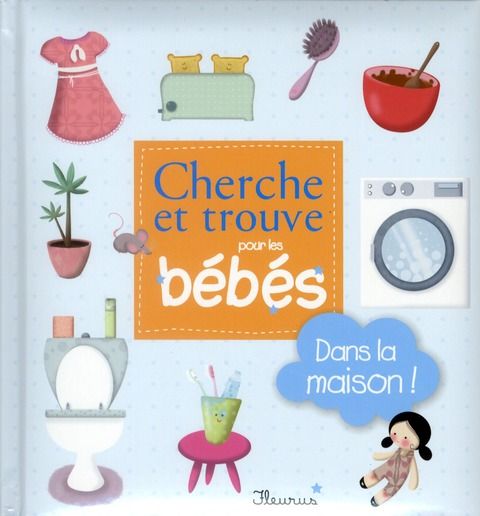 Emprunter Cherche et trouve pour les bébés / Dans la maison ! livre
