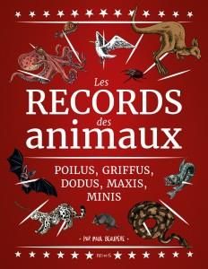 Emprunter Les records des animaux. Poilus, griffus, dodus, maxi, mini, ils vont vous épater ! livre