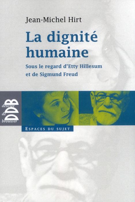 Emprunter La dignité humaine. Sous le regard d'Etty Hillesum et de Sigmund Freud livre