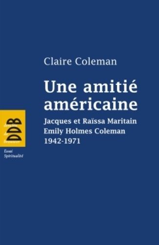 Emprunter Une amitié américaine. Jacques et Raïssa Maritain, Emily Holmes Coleman, 1942-1971 livre