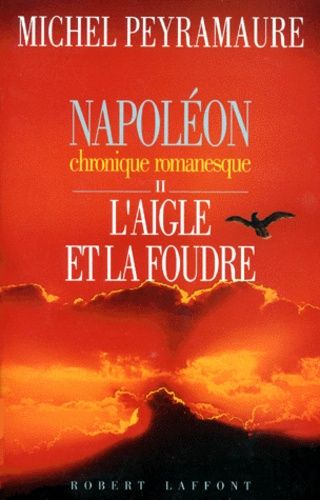 Emprunter NAPOLEON TOME 2 : L'AIGLE ET LA FOUDRE. Chronique romanesque livre