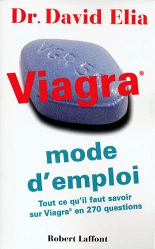 Emprunter VIAGRA MODE D'EMPLOI. Tout ce qu'il faut savoir sur Viagra en 270 questions livre