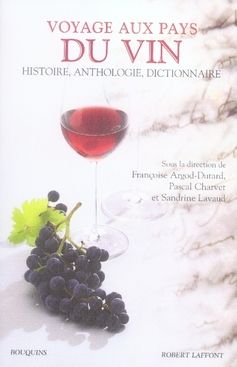 Emprunter Voyage aux pays du vin. Des origines à nos jours, Histoire, Anthologie, Dictionnaire, livre