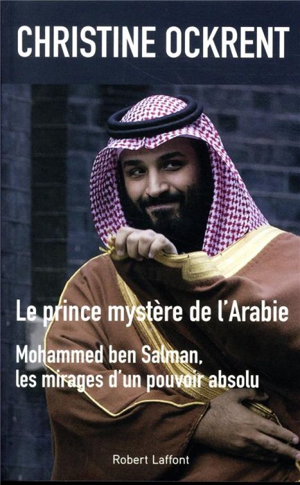 Emprunter Le prince mystère de l'Arabie. Mohammed ben Salman, les mirages d'un pouvoir absolu livre