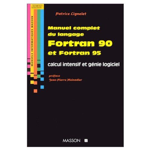 Emprunter Manuel complet du langage Fortran 90 et Fortran 95. Calcul intensif et génie logiciel livre