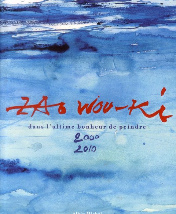 Emprunter Zao Wou-Ki / Dans l'ultime bonheur de peindre 2000-2010 livre