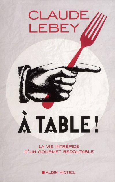 Emprunter A table ! La vie intrépide d'un gourmet redoutable livre