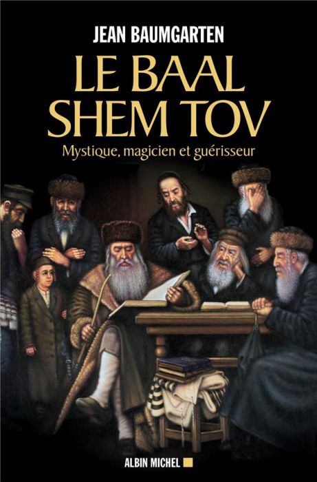 Emprunter Le Baal Shem Tov. Mystique, magicien et guérisseur livre