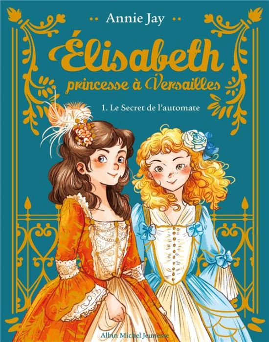 Emprunter Elisabeth, princesse à Versailles Tome 1 : Le Secret de l'automate. Avec un marque-page collector ! livre