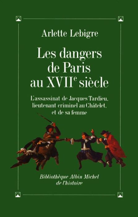 Emprunter Les Dangers de Paris au XVIIe siècle. L'assassinat de Jacques Tardieu... livre