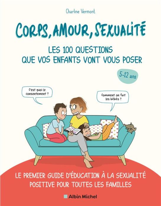 Emprunter Corps, amour, sexualité les 100 questions que vos enfants vont vous poser. Le premier guide d'éducat livre