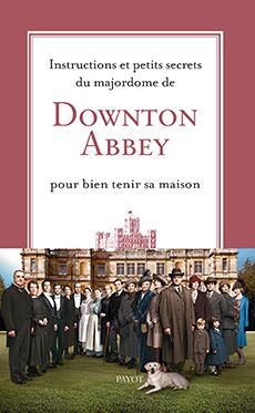 Emprunter Instructions et petits secrets du majordome de Downton Abbey pour bien tenir sa maison livre