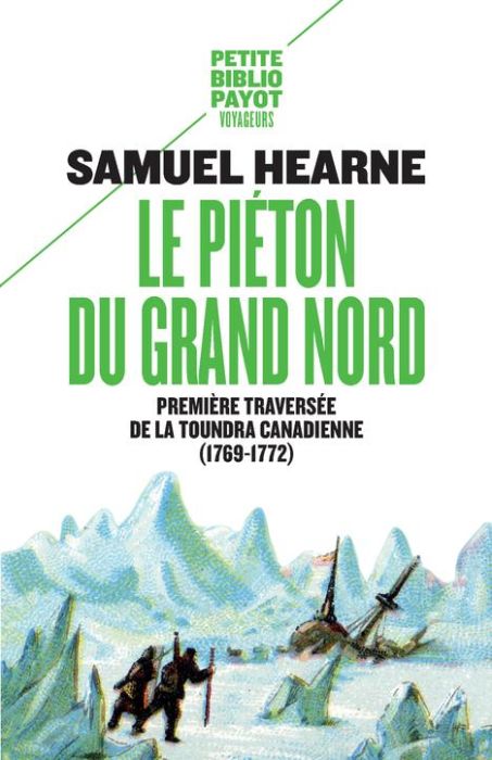 Emprunter Le piéton du Grand Nord. Première traversée de la toundra canadienne (1769-1772) livre
