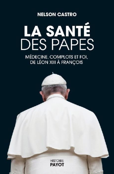 Emprunter La santé des papes. Médecine, complots et foi, de Léon XIII à François livre