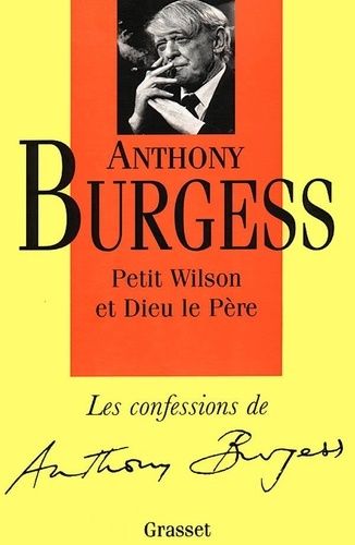 Emprunter Les confessions d'Anthony Burgess : Petit Wilson et Dieu le Père livre
