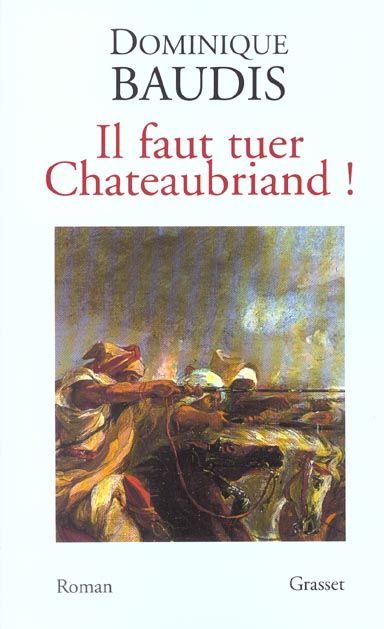 Emprunter Il faut tuer Chateaubriand ! suivi de Itinéraire de Paris à Jérusalem (voyage d'Egypte) par François livre