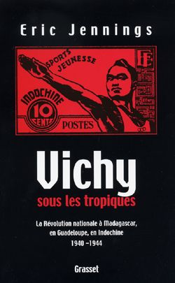 Emprunter Vichy sous les tropiques. La Révolution nationale à Madagascar, en Guadeloupe, en Indochine 1940-194 livre