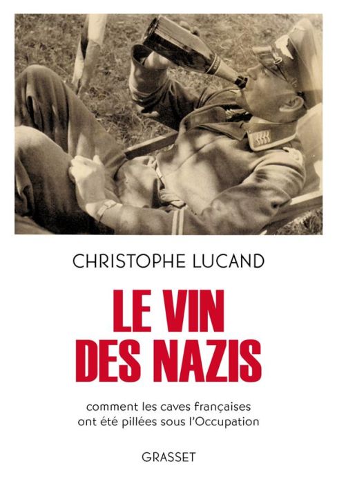 Emprunter Le vin des nazis. Comment les caves françaises ont été pillées sous l'Occupation livre