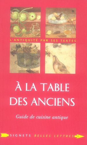 Emprunter A la Table des Anciens. Guide de cuisine antique livre