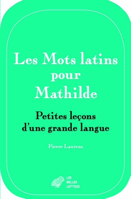 Emprunter Les mots latins pour Mathilde. Petites leçons d'une grande langue livre