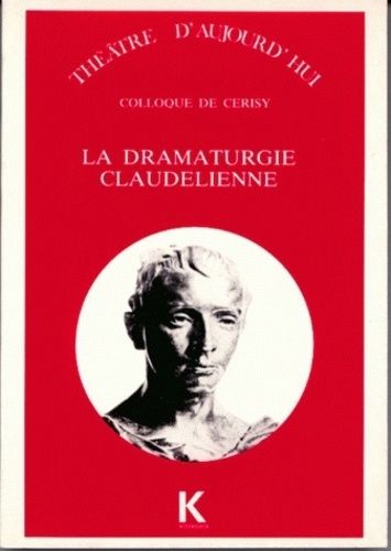 Emprunter La Dramaturgie claudélienne. [colloque de Cerisy-la-Salle, 31 août-10 septembre 1987 livre