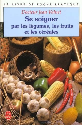 Emprunter Se soigner par les légumes, les fruits et les céréales. 9e édition livre