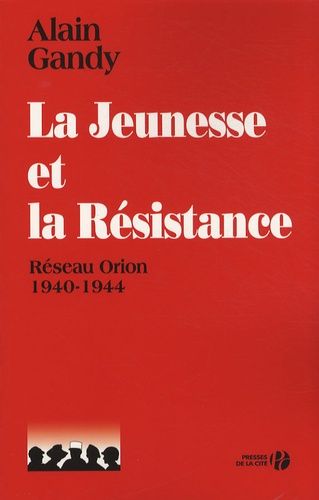 Emprunter La jeunesse et la Résistance. Réseau Orion 1940-1944 livre