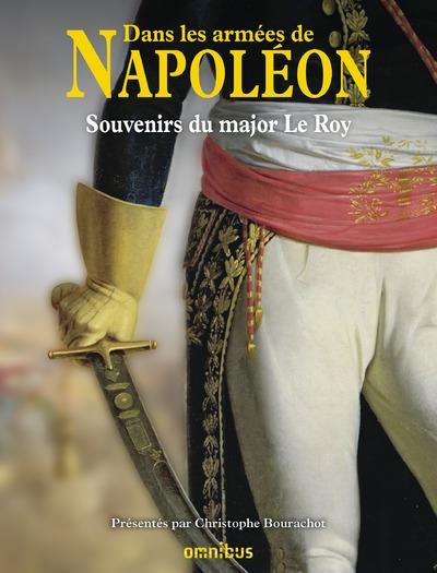 Emprunter Dans les armées de Napoléon. Souvenirs du major Le Roy - Vétéran des armées de la République et de l livre