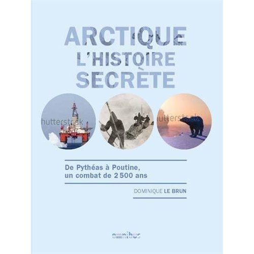 Emprunter Arctique, l'histoire secrète. De Pythéas à Poutine, un combat de 2500 ans livre