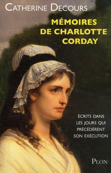 Emprunter Mémoires de Charlotte Corday. Ecrits dans les jours qui précédèrent son exécution livre