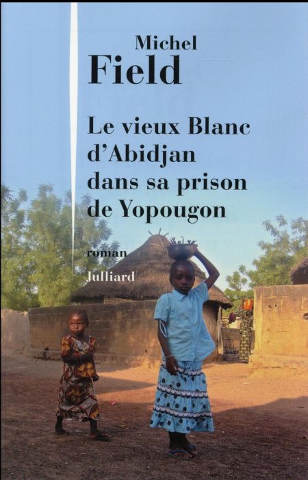 Emprunter Le vieux blanc d'Abidjan dans sa prison de Yopougon livre