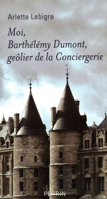 Emprunter Moi, Barthélémy Dumont, geôlier de la Conciergerie. Mémoires apocryphe (1608-1625) livre