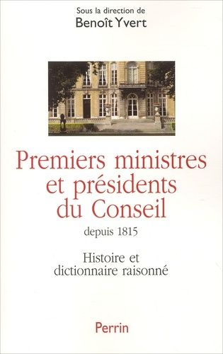 Emprunter Premiers ministres et présidents du Conseil. Histoire et dictionnaire raisonné des chefs du gouverne livre