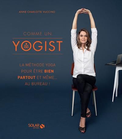 Emprunter Comme un yogist. La méthode yoga pour être bien partout et même... au bureau ! livre