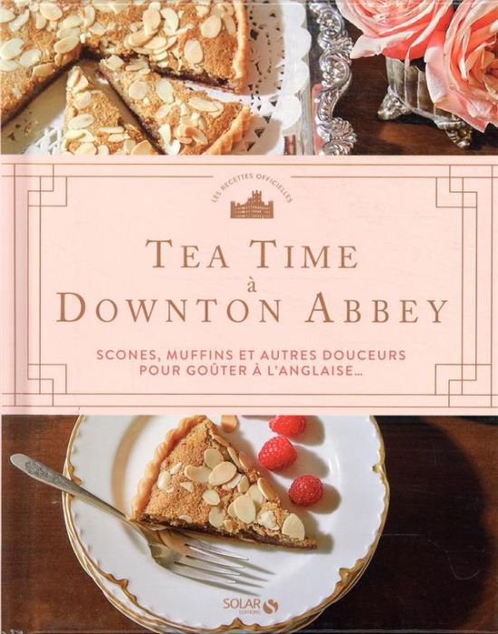 Emprunter Tea time à Downton Abbey. Scones, muffin et autres douceurs pour goûter à l'anglaise livre