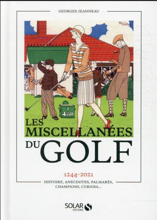 Emprunter Les miscellanées du golf. 1244-2021. Histoire, anecdotes, palmarès, champions, curiosa... livre