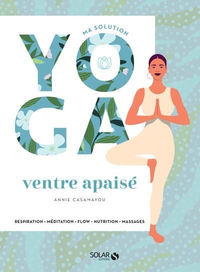 Emprunter Ma solution yoga ventre apaisé. Respiration, Méditation, Flow, Nutrition, Massages livre