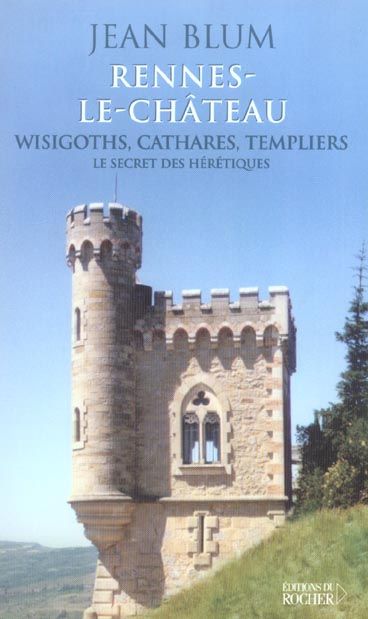 Emprunter Rennes-le-château, Wisigoths, Cathares, Templiers. Le secret des hérétiques livre