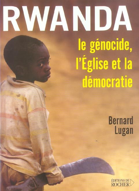 Emprunter Rwanda : Le génocide, l'Eglise et la démocratie. Le génocide, l'Eglise et la démocratie livre