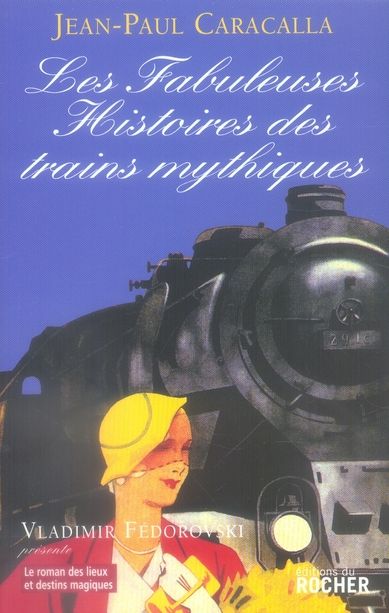 Emprunter Les fabuleuses histoires des trains mythiques livre