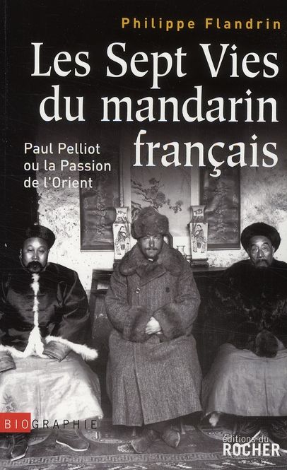 Emprunter Les Sept Vies du mandarin français. Paul Pelliot ou la Passion de l'Orient livre