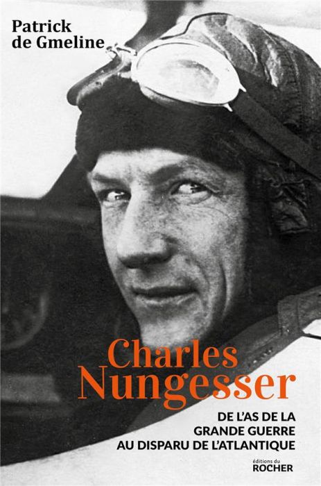 Emprunter Charles Nungesser. De l'as de la Grande Guerre au disparu de l'Atlantique livre